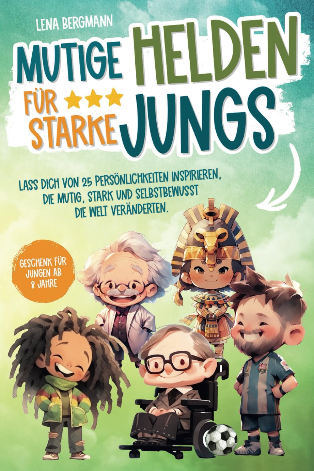 Mutige Helden für starke Jungs: Lass dich von 25 Persönlichkeiten inspirieren, die mutig, stark und selbstbewusst die Welt veränderten. Geschenk für Jungen ab 8 Jahre! Art & Literature Books