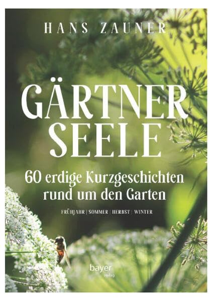 GÄRTNERSEELE: 60 erdige Kurzgeschichten rund um den Garten Garden & Plants