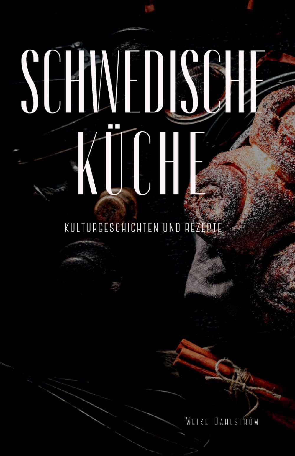 Schwedische Küche: Kulturgeschichten und Rezepte Politics & History