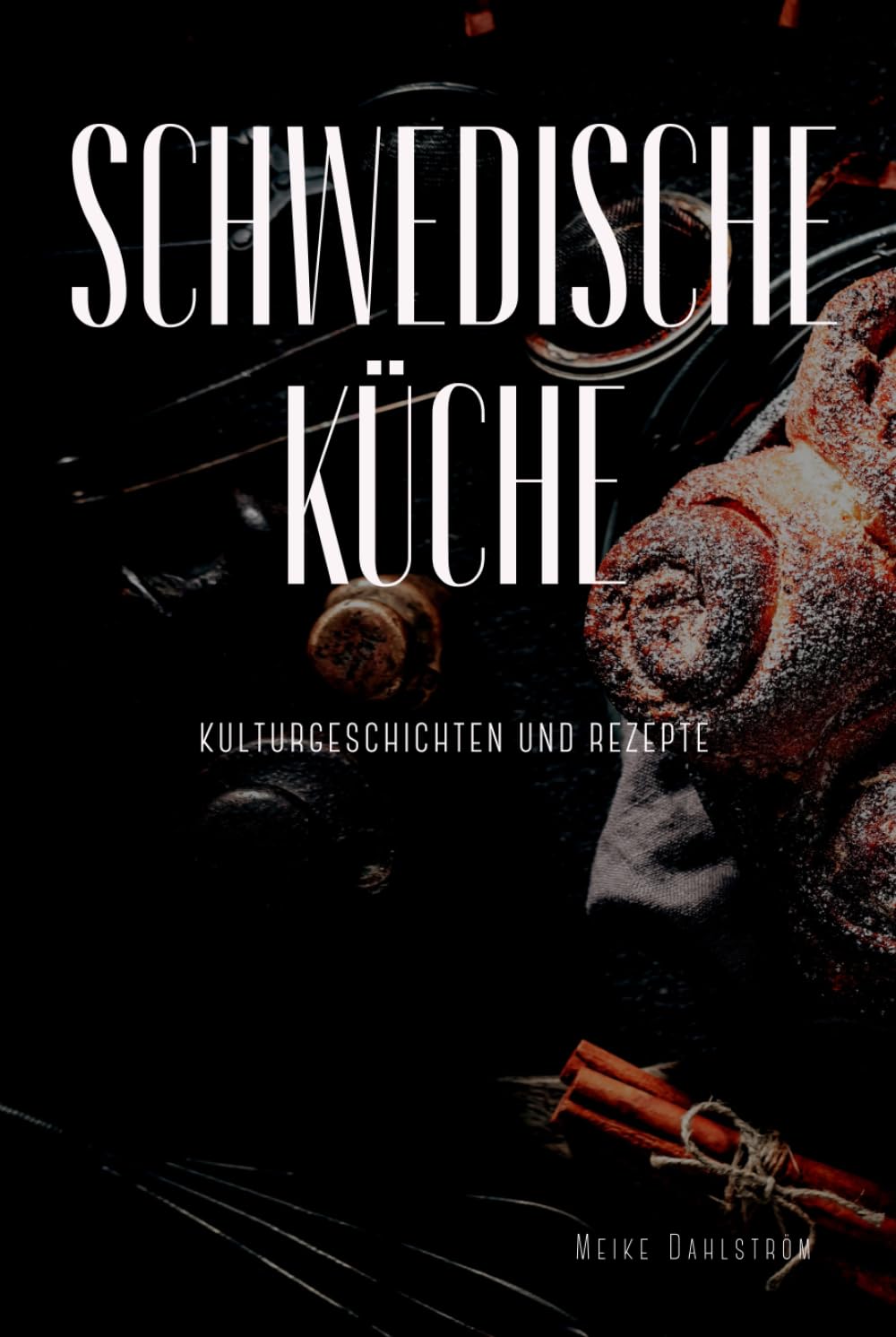 Schwedische Küche: Kulturgeschichten und Rezepte Politics & History