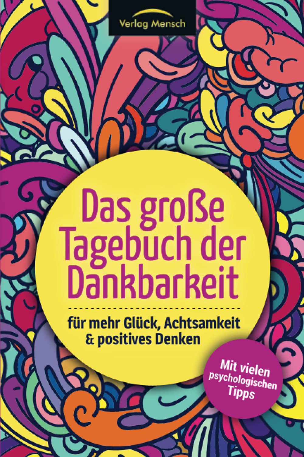 Das große Tagebuch der Dankbarkeit für mehr Glück, Achtsamkeit & positives Denken: Mit vielen psychologischen Tipps Lifestyle
