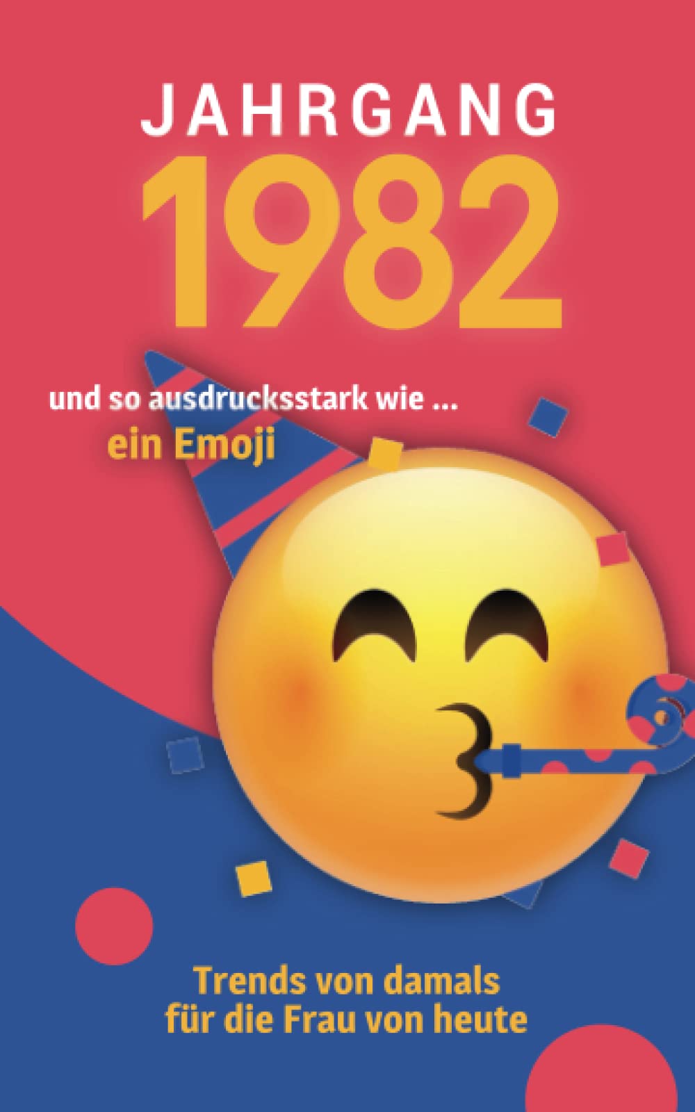 Jahrgang 1982 und so ausdrucksstark wie ... ein Emoji: Das Geschenkbuch für Frauen zum 40. Geburtstag Manga