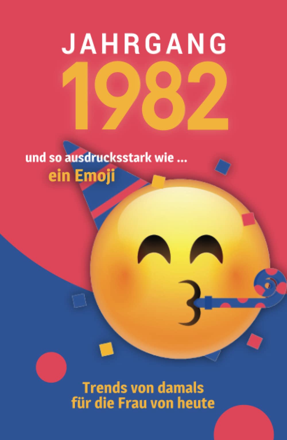 Jahrgang 1982 und so ausdrucksstark wie ... ein Emoji: Das Geschenkbuch für Frauen zum 40. Geburtstag Manga