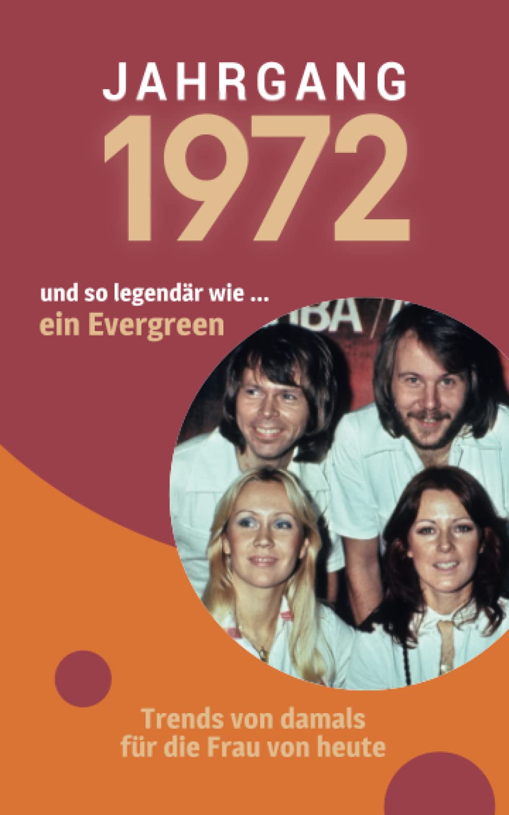 Jahrgang 1972 und so legendär wie ... ein Evergreen: Das Geschenkbuch für Frauen zum 50. Geburtstag Manga