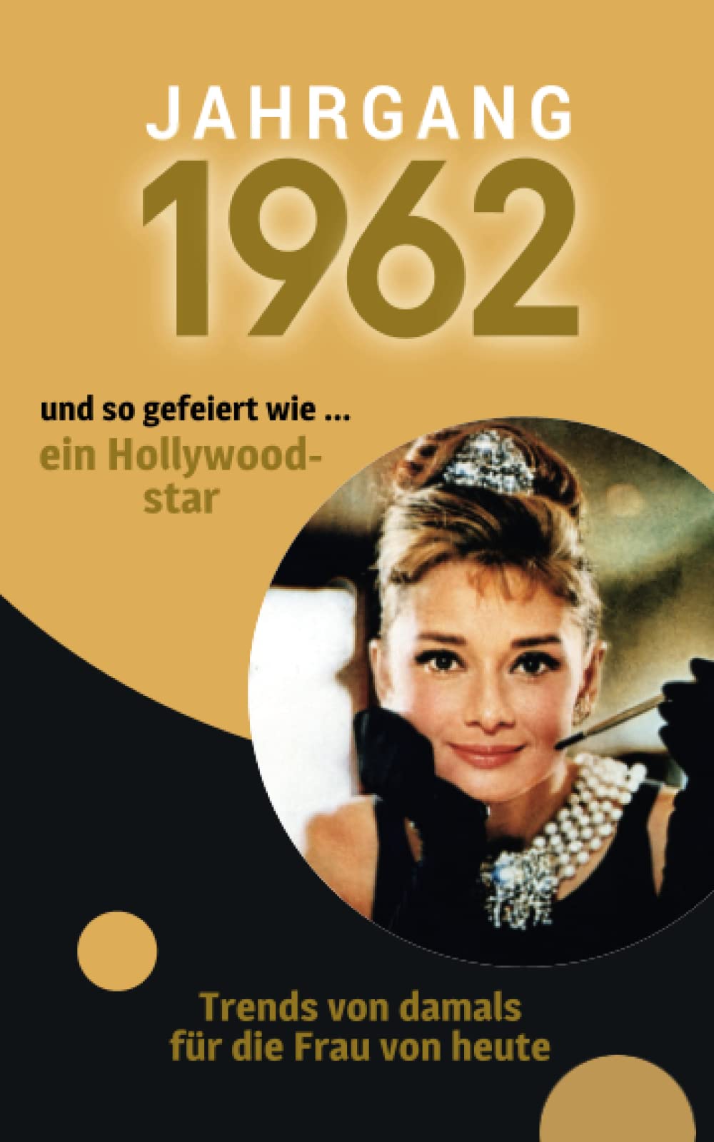 Jahrgang 1962 und so gefeiert wie ... ein Hollywoodstar.: Das Geschenkbuch für Frauen zum 60. Geburtstag Manga