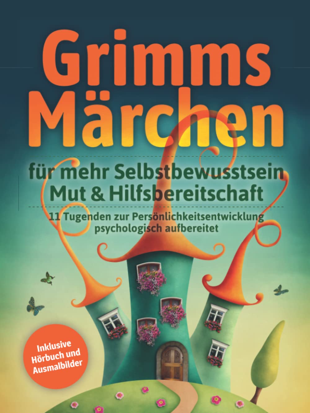 Grimms Märchen für mehr Selbstbewusstsein, Mut & Hilfsbereitschaft: 11 Tugenden zur Persönlichkeitsentwicklung psychologisch aufbereitet Fairy Tales & Legends
