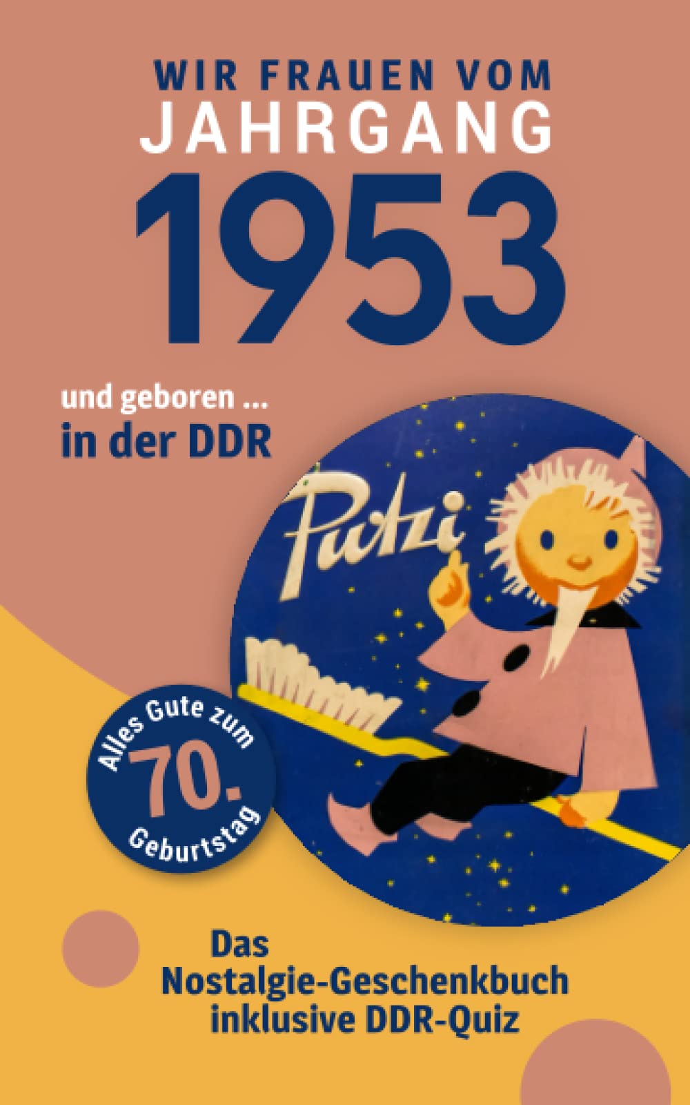 Geboren in der DDR - wir Frauen vom Jahrgang 1953: Das Nostalgie-Geschenkbuch zum 70. Geburtstag - inklusive DDR-Quiz Manga