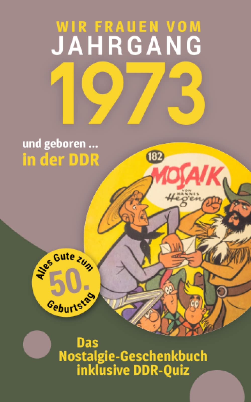 Geboren in der DDR - wir Frauen vom Jahrgang 1973: Das Nostalgie-Geschenkbuch zum 50. Geburtstag - inklusive DDR-Quiz book