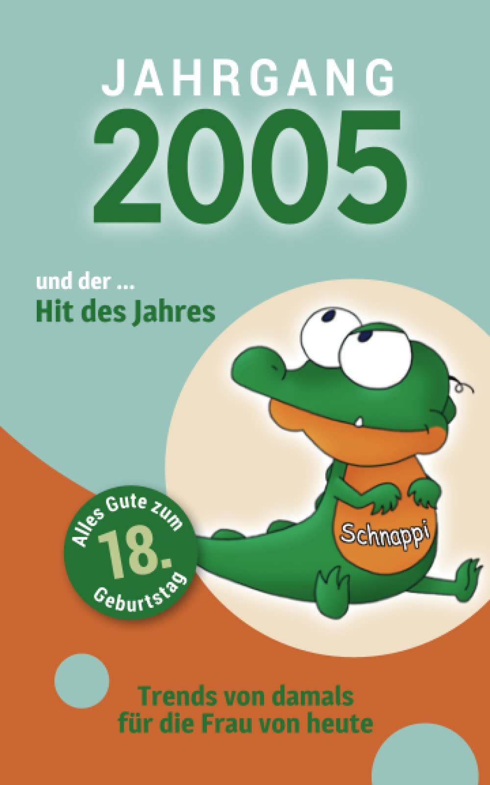 Jahrgang 2005 und ... der Hit des Jahres: Das Geschenkbuch für Frauen zum 18. Geburtstag Manga