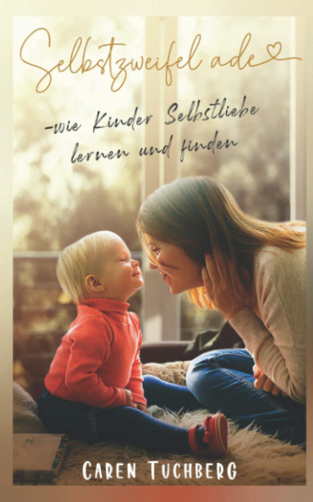 Selbstzweifel ade - wie Kinder Selbstliebe lernen und finden General education