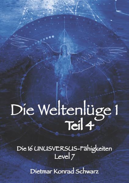 Die Weltenlüge 1 - Teil 4: LEVEL 7 - Die 16 UNUSVERSUS-Fähigkeiten, Übungen und Umsetzungen zur Begegnung mit deinem wahren Wirkungspotential ("Die ... von der 3. in die 5. Dimension.) Medicine