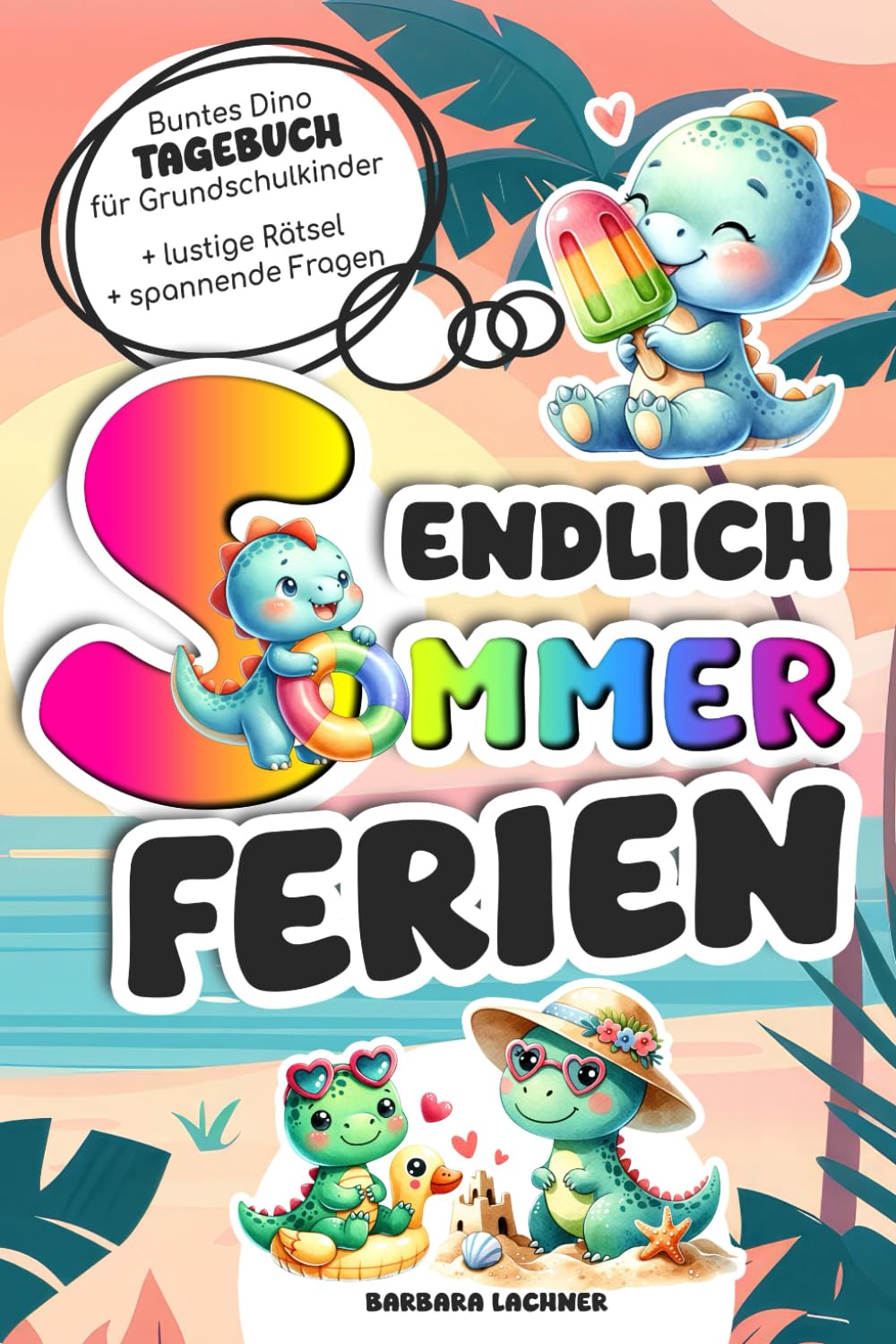 Endlich Sommerferien: Das bunte Reise- und Ferientagebuch zum Ausfüllen für Grundschulkinder mit Dinos Travel Guides
