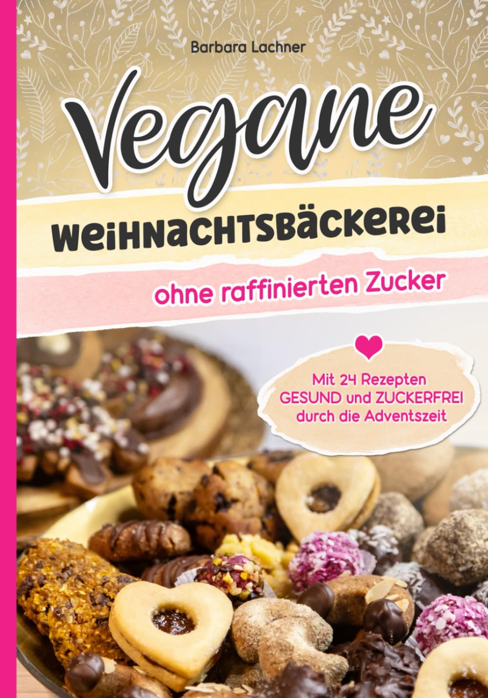 Vegane Weihnachtsbäckerei ohne raffinierten Zucker: Mit 24 Rezepten GESUND und ZUCKERFREI durch die Adventszeit Cooking & Enjoying