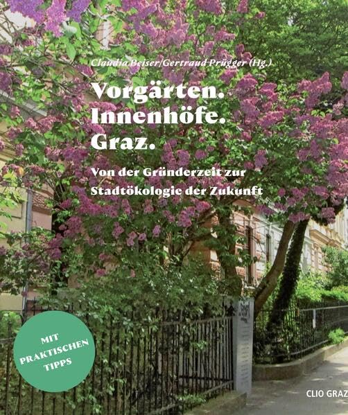 Vorgärten. Innenhöfe. Graz.: Von der Gründerzeit zur Stadtökologie der Zukunft Leisure, Home & Garden