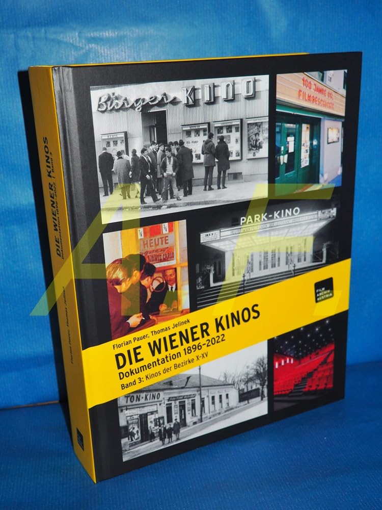 DIE WIENER KINOS. KULTURHISTORISCHE DOKUMENTATION 1896 - 2022: Band 3: Kinos der Bezirke X-XV Film, Art & Culture