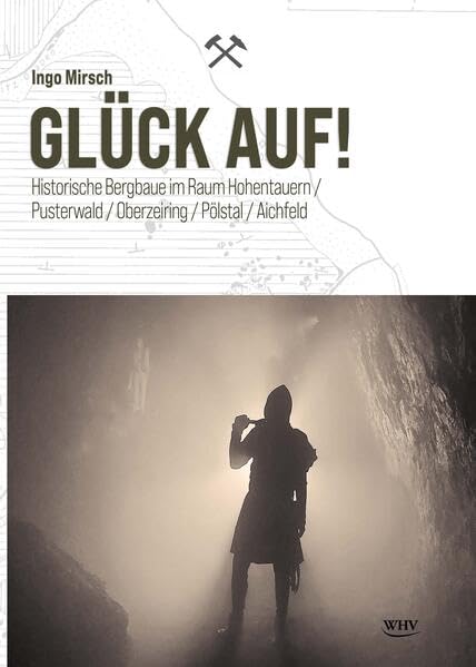 Glück auf!: Historische Bergbaue im Raum Hohentauern/Pusterwald/Oberzeiring/Pölstal/Aichfeld Politics & History