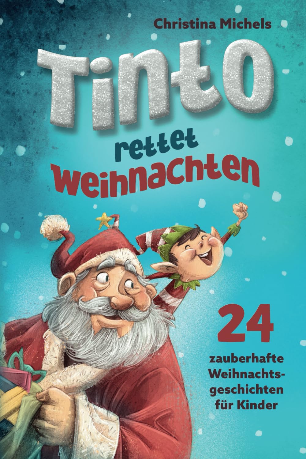 Tinto rettet Weihnachten: 24 zauberhafte Weihnachtsgeschichten für Kinder. Ein Adventskalender Buch zum gemeinsamen Lesen und Vorlesen. Poetry