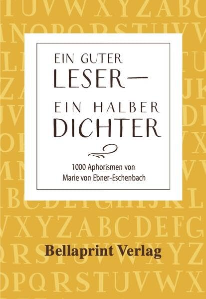 Ein guter Leser - Ein halber Dichter: 1000 Aphorismen von Marie von Ebner-Eschenbach Fiction