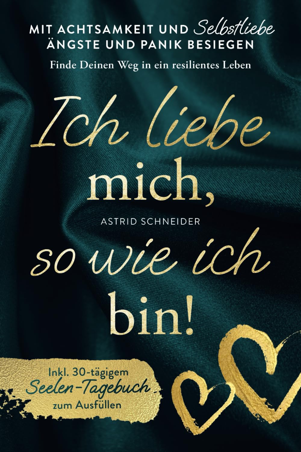 Ich liebe mich so wie ich bin! Mit Achtsamkeit und Selbstliebe Ängste und Panik besiegen: Finde Deinen Weg in ein resilientes Leben | inkl. Seelen-Tagebuch zum Ausfüllen Lifestyle