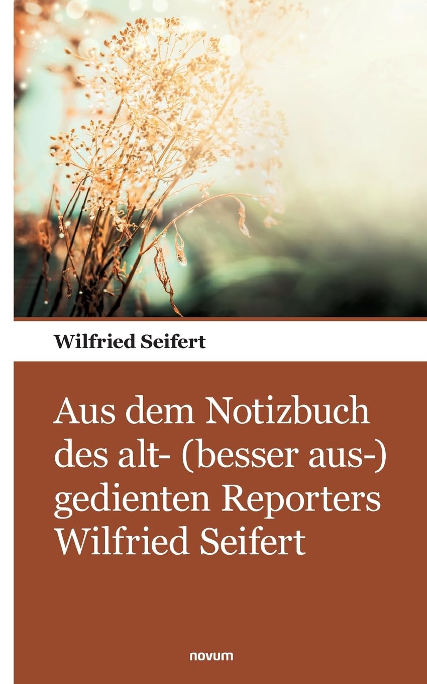 Aus dem Notizbuch des alt- (besser aus-) gedienten Reporters Wilfried Seifert Contemporary literature Books