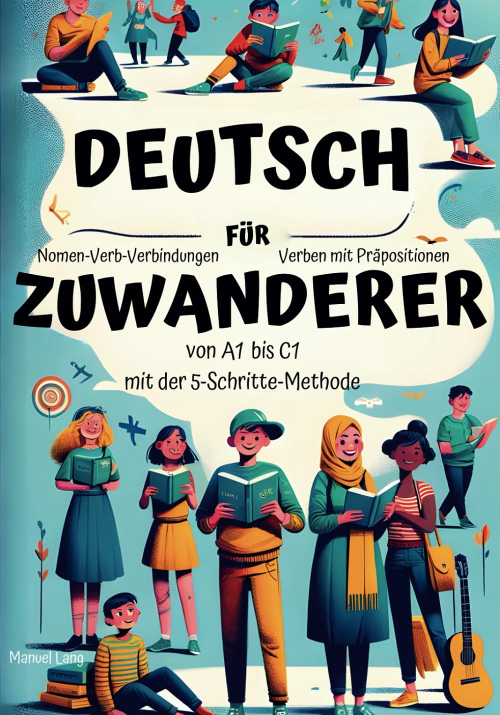 Deutsch für Zuwanderer: von A1 bis C1 mit der 5-Schritte-Methode | Nomen-Verb-Verbindungen und Verben mit Präpositionen Foreign Languages ​​& Dictionaries