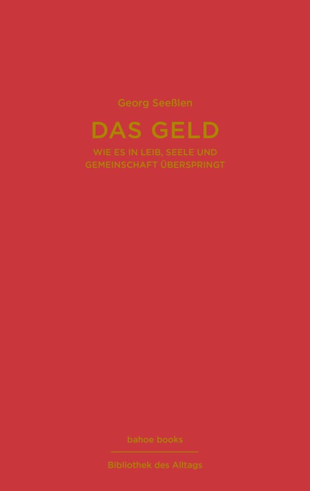 Das Geld: Wie es in Leib, Seele und Gemeinschaft überspringt Essays & Short Stories