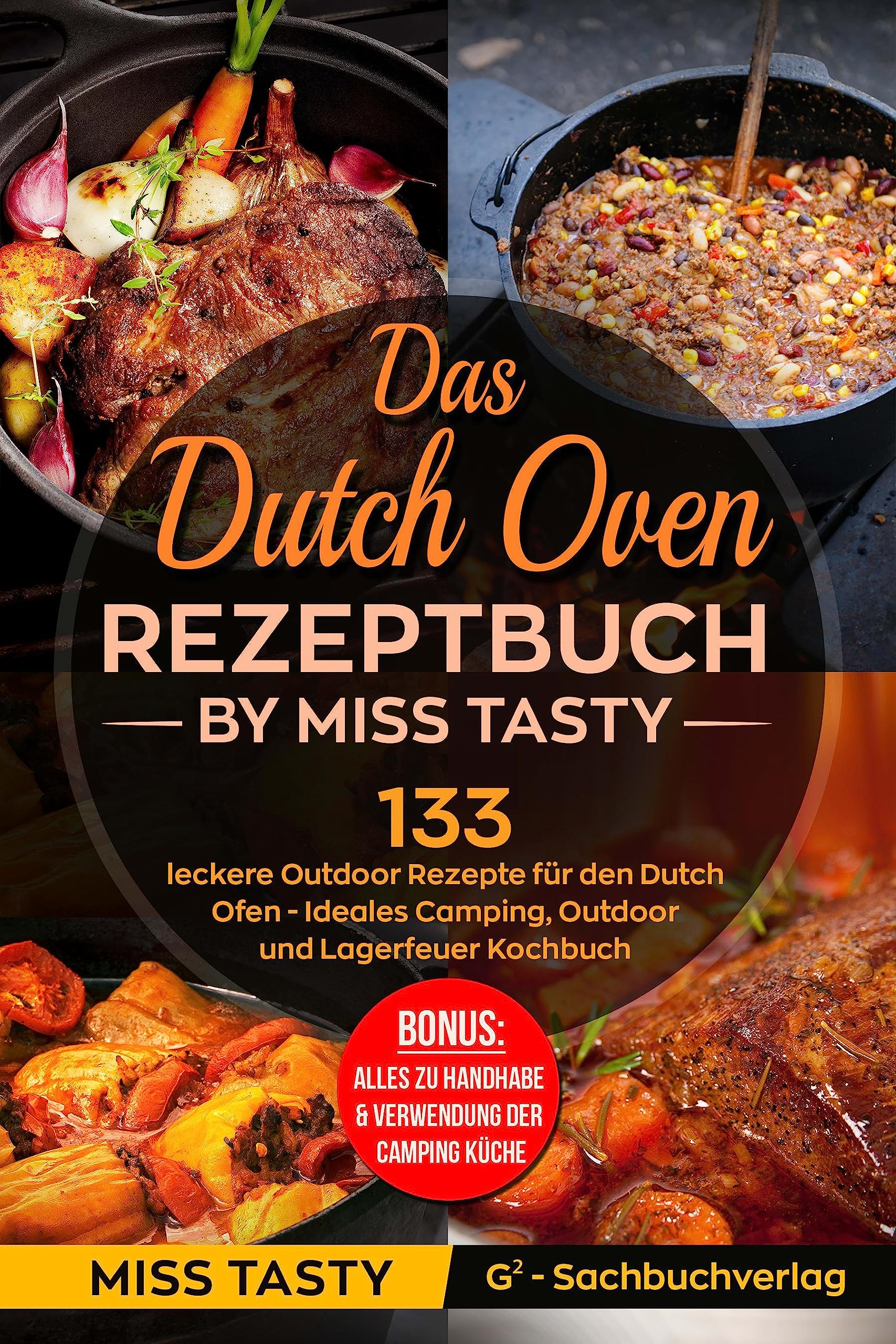 Das Dutch Oven Rezeptbuch: 133 leckere Outdoor Rezepte für den Dutch Ofen - Ideales Camping, Outdoor und Lagerfeuer Kochbuch - Bonus: Alles zu Handhabe & Verwendung der Camping Küche - by Miss Tasty Leisure, Home & Garden