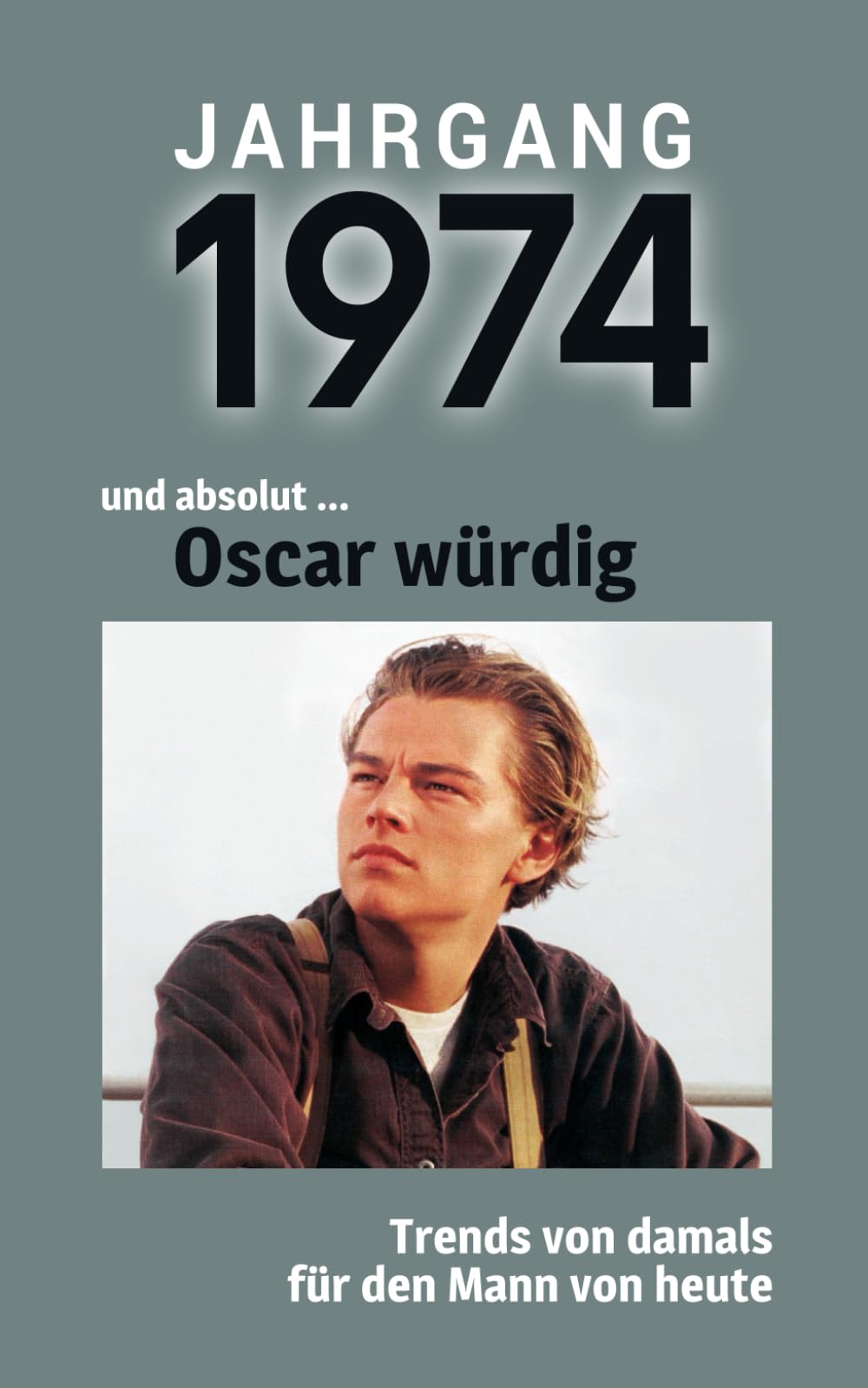 Jahrgang 1974 und absolut ... Oscar würdig: Das Buch für alle Männer zum 50. Geburtstag | Die perfekte Kombination aus Glückwunschkarte & Geschenkbuch mit 100 Seiten Lifestyle
