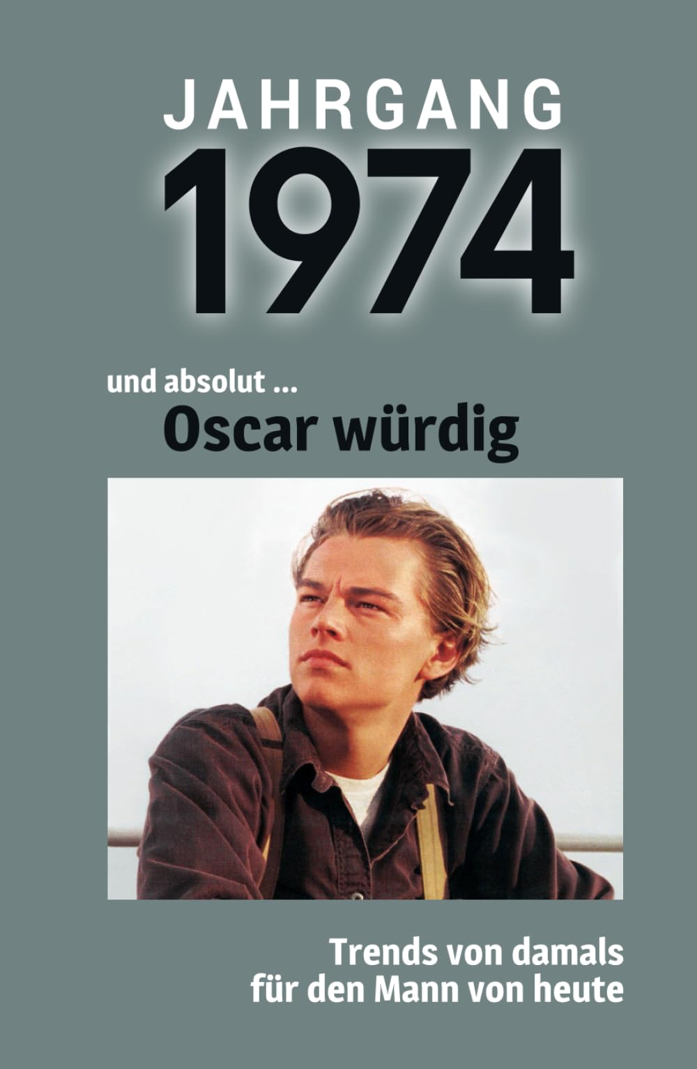 Jahrgang 1974 und absolut ... Oscar würdig: Das Buch für alle Männer zum 50. Geburtstag | Die perfekte Kombination aus Glückwunschkarte & Geschenkbuch mit 100 Seiten Lifestyle