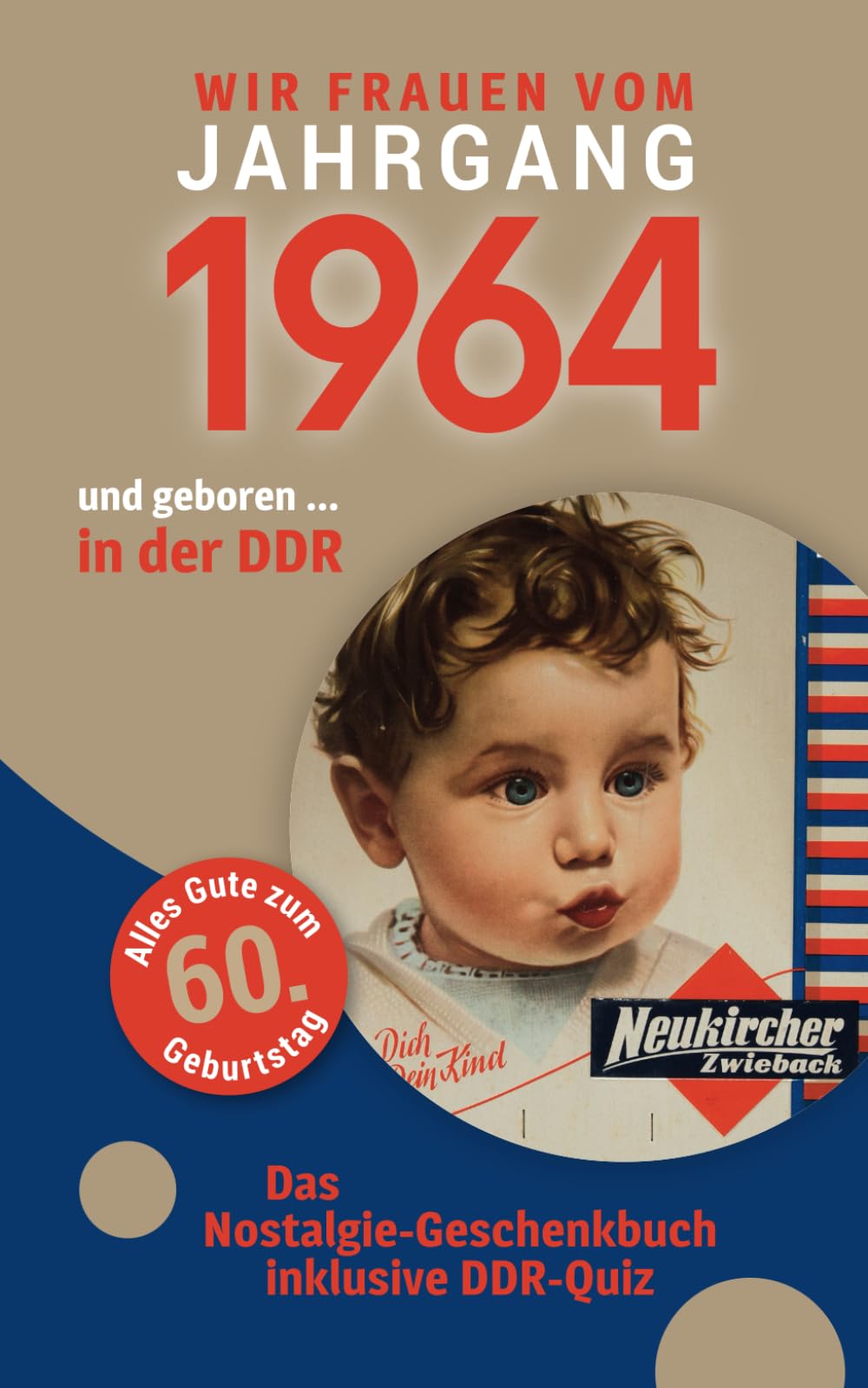 Geboren in der DDR - wir Frauen vom Jahrgang 1964: Das Nostalgie-Geschenkbuch zum 60. Geburtstag - inklusive DDR-Quiz Art & Literature Books