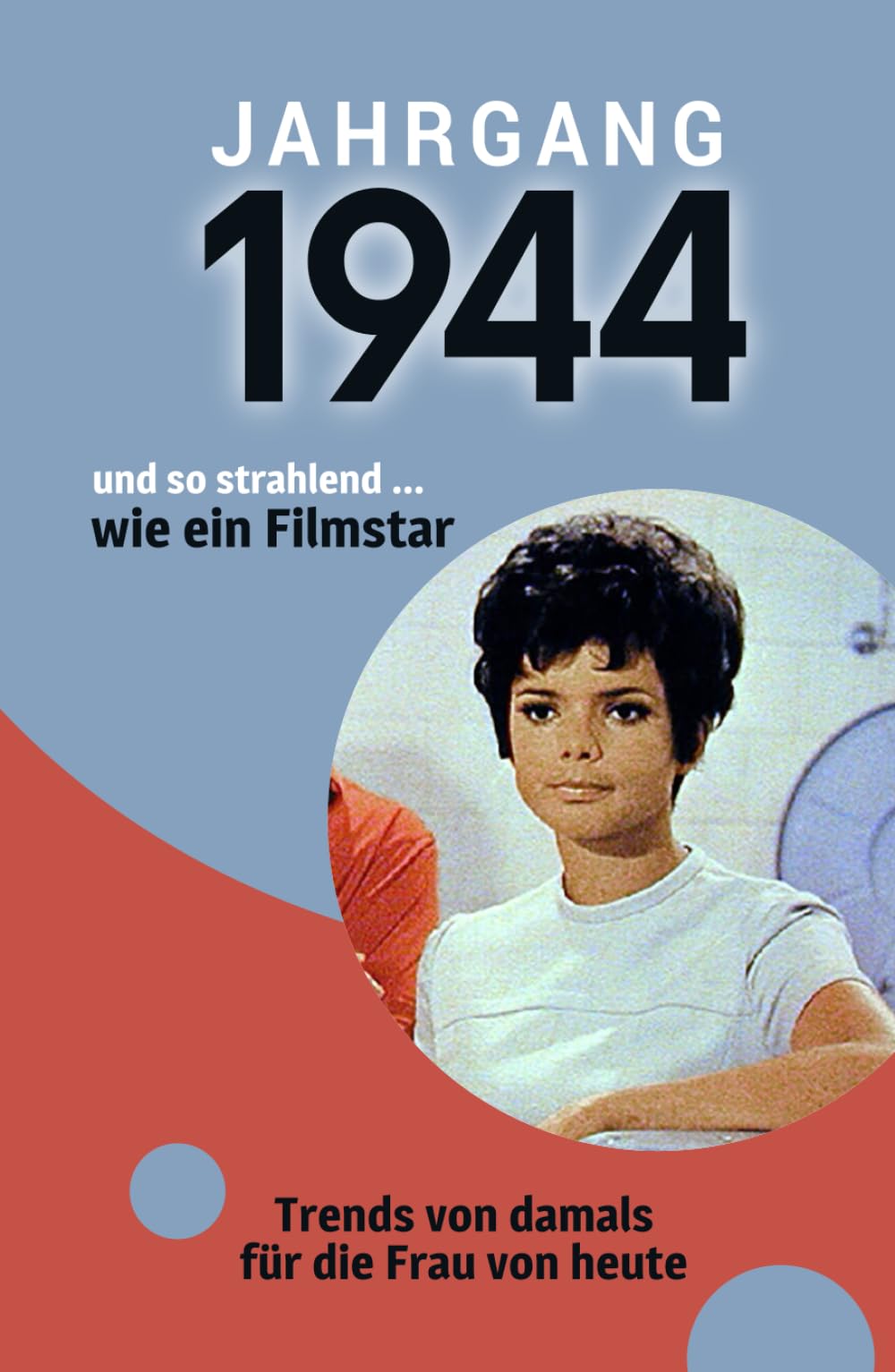 Jahrgang 1944 und so strahlend ... wie ein Filmstar: Das Buch für alle Frauen zum 80. Geburtstag | Die perfekte Kombination aus Glückwunschkarte & Geschenkbuch mit 100 Seiten Lifestyle