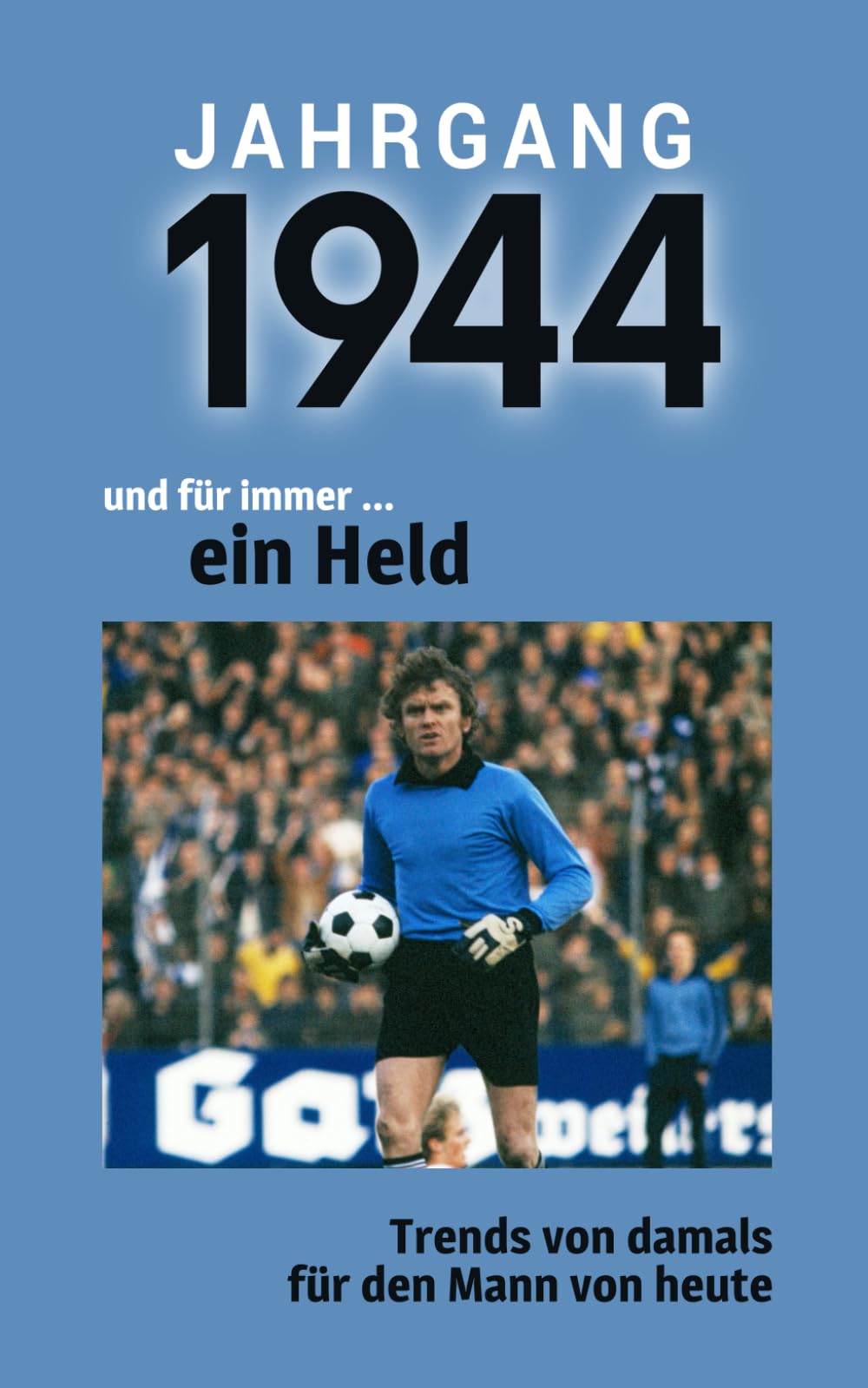 Jahrgang 1944 und für immer ... ein Held: Das Buch für alle Männer zum 80. Geburtstag | Die perfekte Kombination aus Glückwunschkarte & Geschenkbuch mit 100 Seiten book