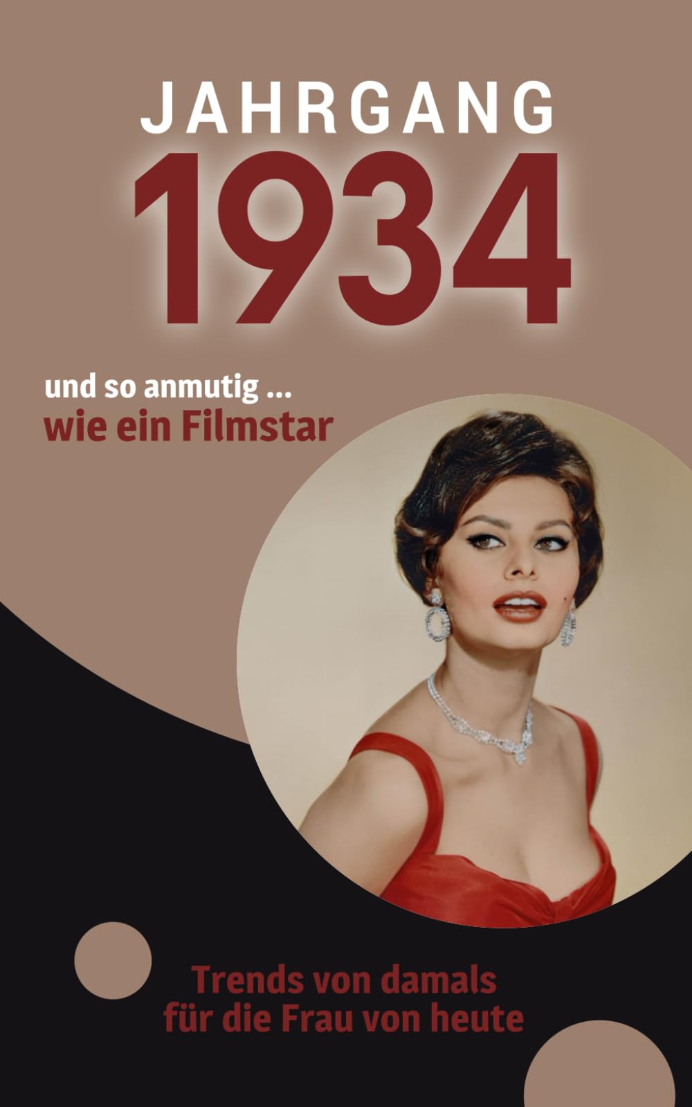 Jahrgang 1934 und so anmutig ... wie ein Filmstar: Das Buch für alle Frauen zum 90. Geburtstag | Die perfekte Kombination aus Glückwunschkarte & Geschenkbuch mit 100 Seiten Lifestyle