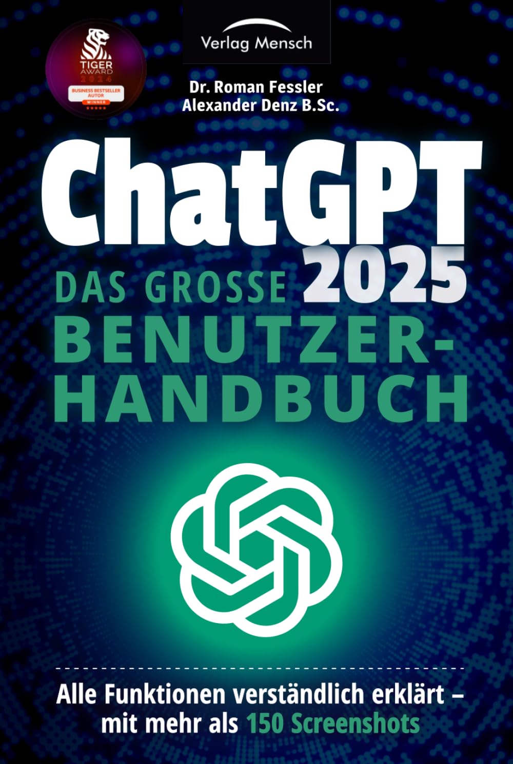 ChatGPT 2025 - Das große Benutzerhandbuch - Alle Funktionen verständlich erklärt: Mit mehr als 150 Screenshots + den besten Prompting-Techniken Media & Communication