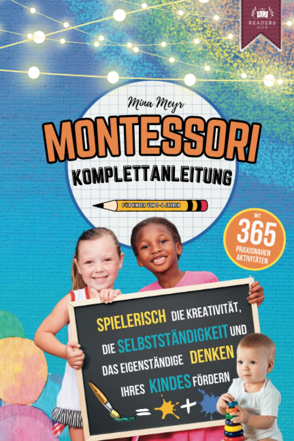 Montessori Komplettanleitung mit 365 praxisnahen Aktivitäten: Spielerisch die Kreativität, Selbstständigkeit und das eigenständige Denken Ihres Kindes fördern (für Kinder von 0-6 Jahren) Study Guides