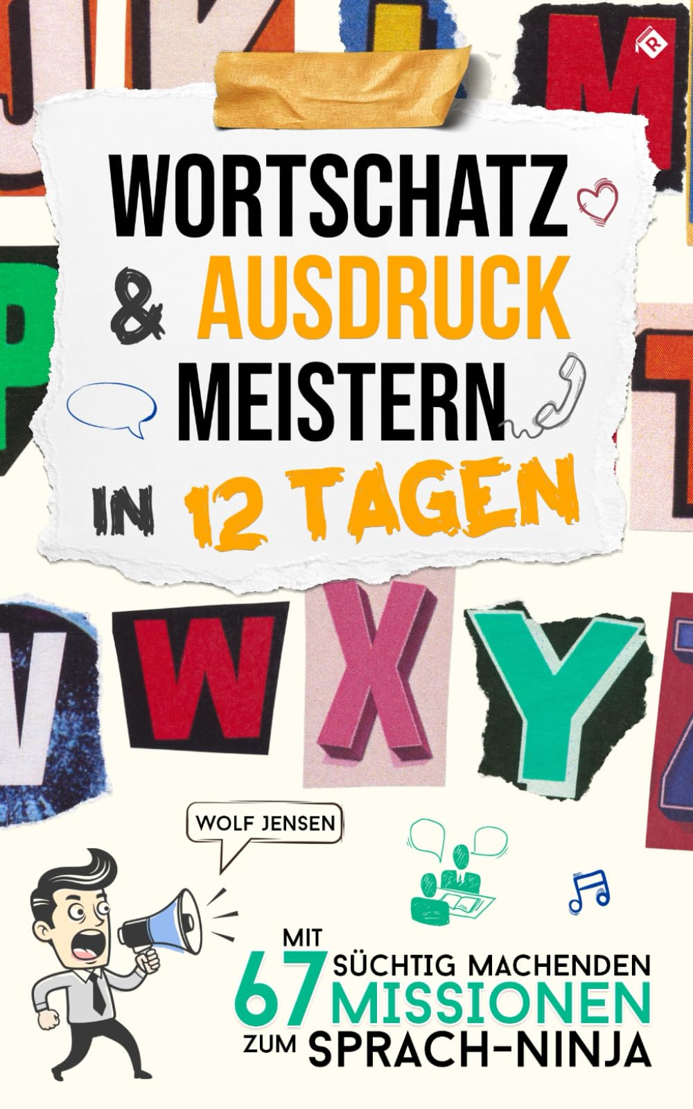 Wortschatz und Ausdruck meistern in 12 Tagen: Mit 67 süchtig machenden Missionen zum Sprach-Ninja Lifestyle