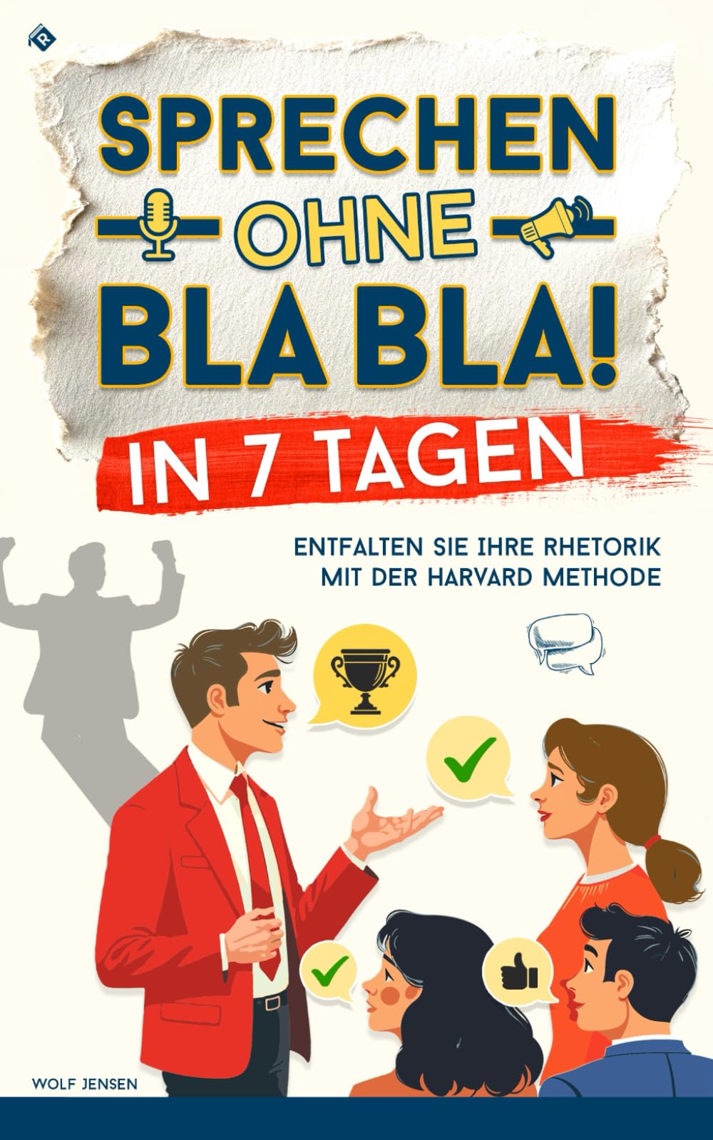 Sprechen ohne Bla Bla!: Entfalten Sie Ihre Rhetorik in 7 Tagen mit der Harvard Methode Business, Finance & Career