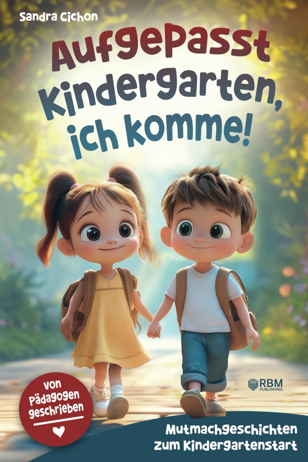 Aufgepasst Kindergarten, ich komme! Mutmachgeschichten zum Kindergartenstart: Von Pädagogen geschrieben I Mit einfühlsamen Geschichten wird der Kindergartenstart zum unvergesslichen Erlebnis Parents & Children