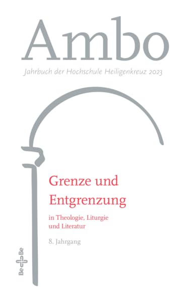 Ambo 2023 - Grenze und Entgrenzung in Theologie, Liturgie und Literatur: Jahrbuch der Hochschule Heiligenkreuz 2023 (Ambo: Jahrbuch der Hochschule Heiligenkreuz) Religion & Esotericism