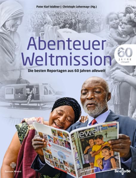 Abenteuer Weltmission: Die besten Reportagen aus 60 Jahren allewelt Travelogues