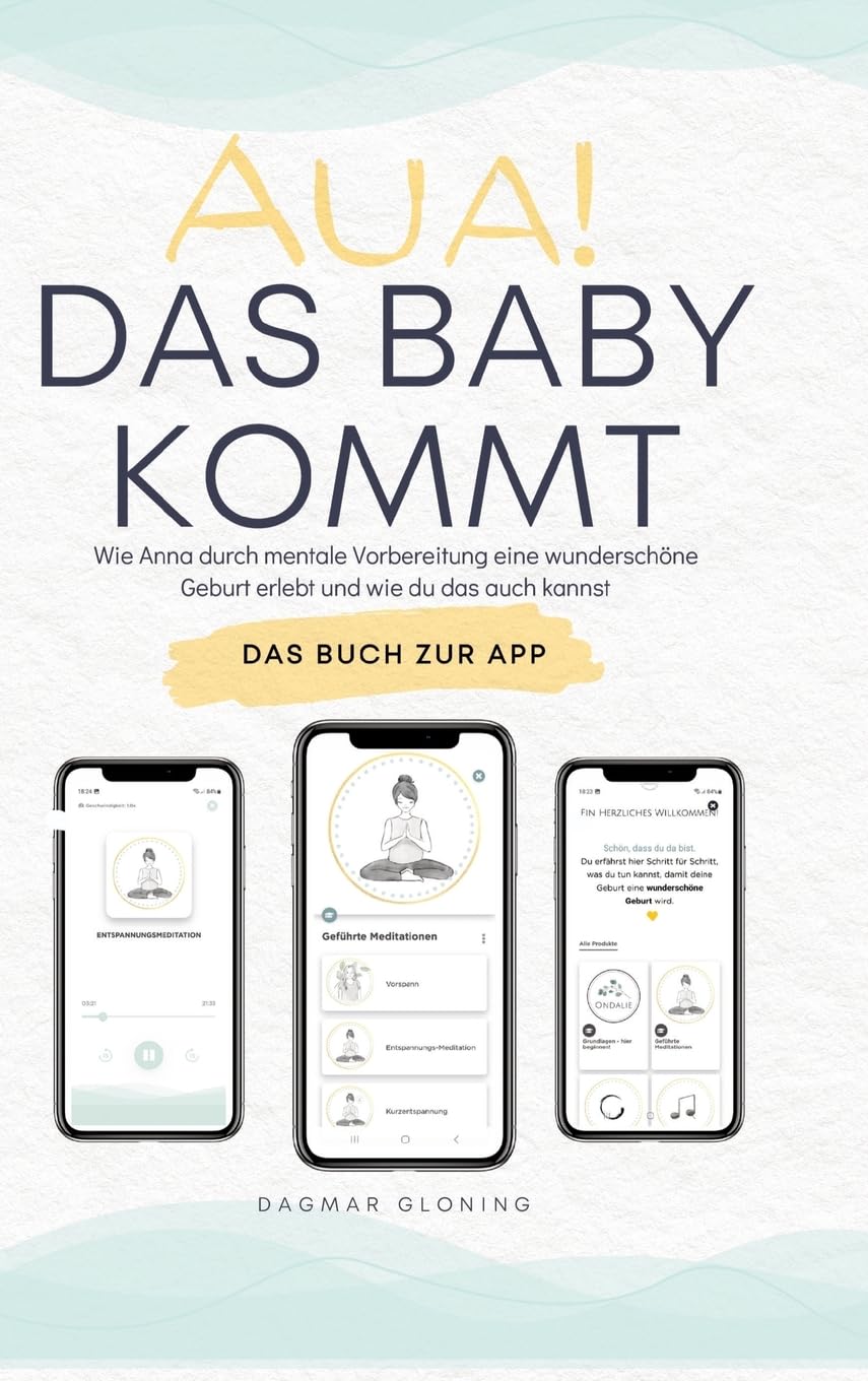 Aua! Das Baby kommt: Wie Anna durch mentale Vorbereitung eine wunderschöne Geburt erlebt und wie du das auch kannst. Business, Finance & Career