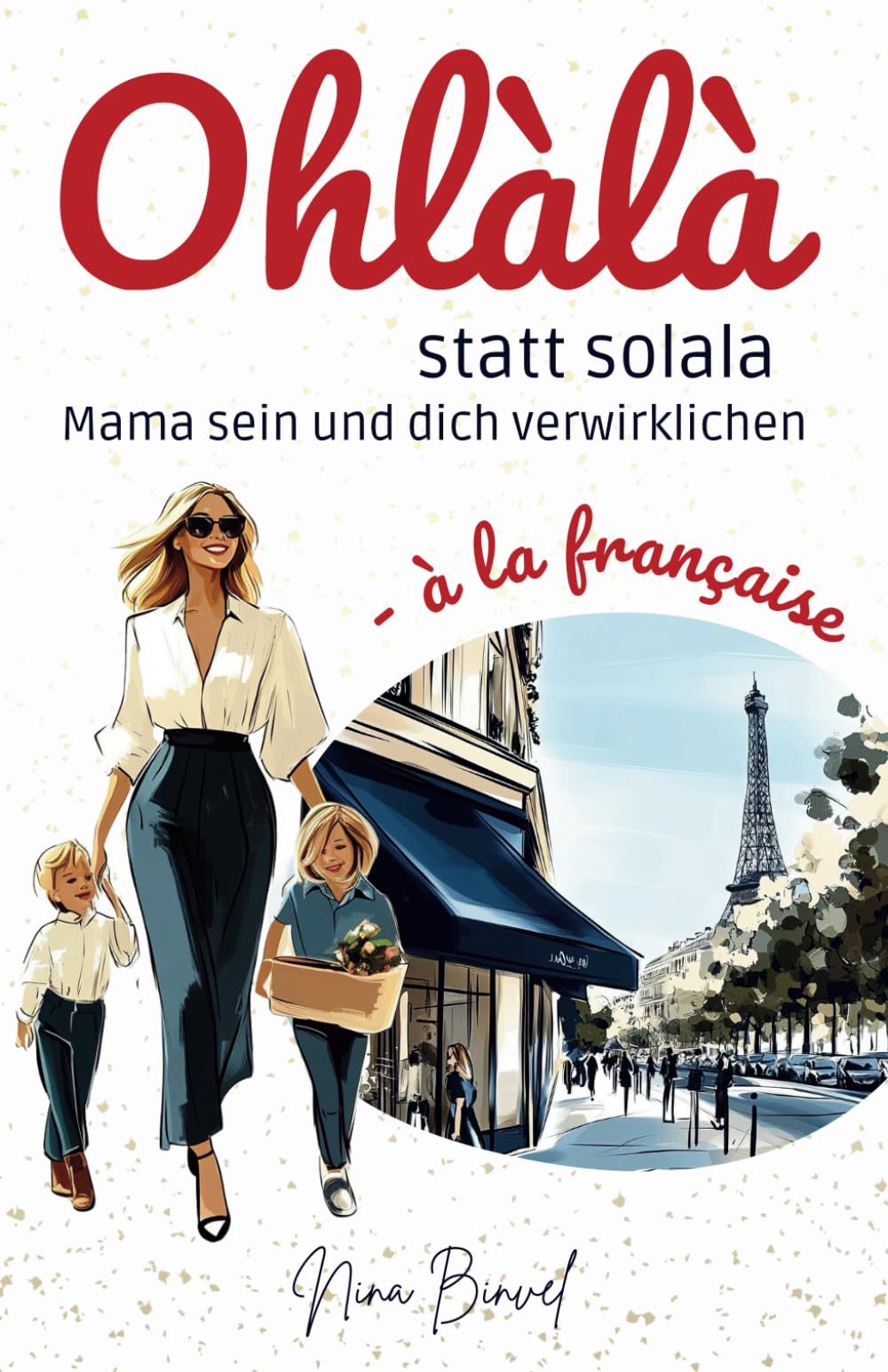 Ohlàlà statt solala: Mama sein und dich verwirklichen Business, Finance & Career