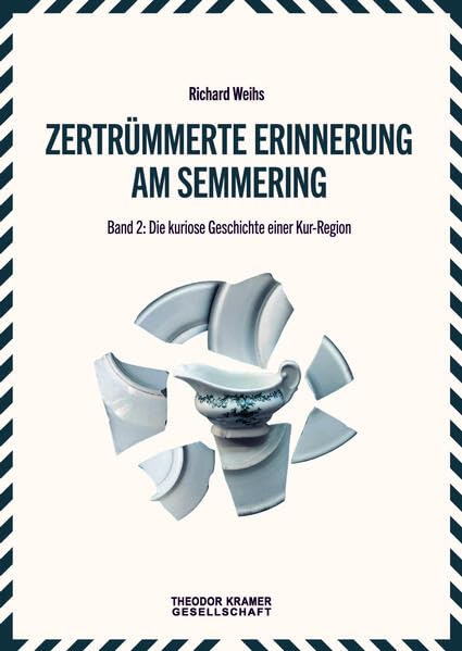 Zertrümmerte Erinnerung am Semmering. Band 2.: Die kuriose Geschichte einer Kur-Region Art & Literature