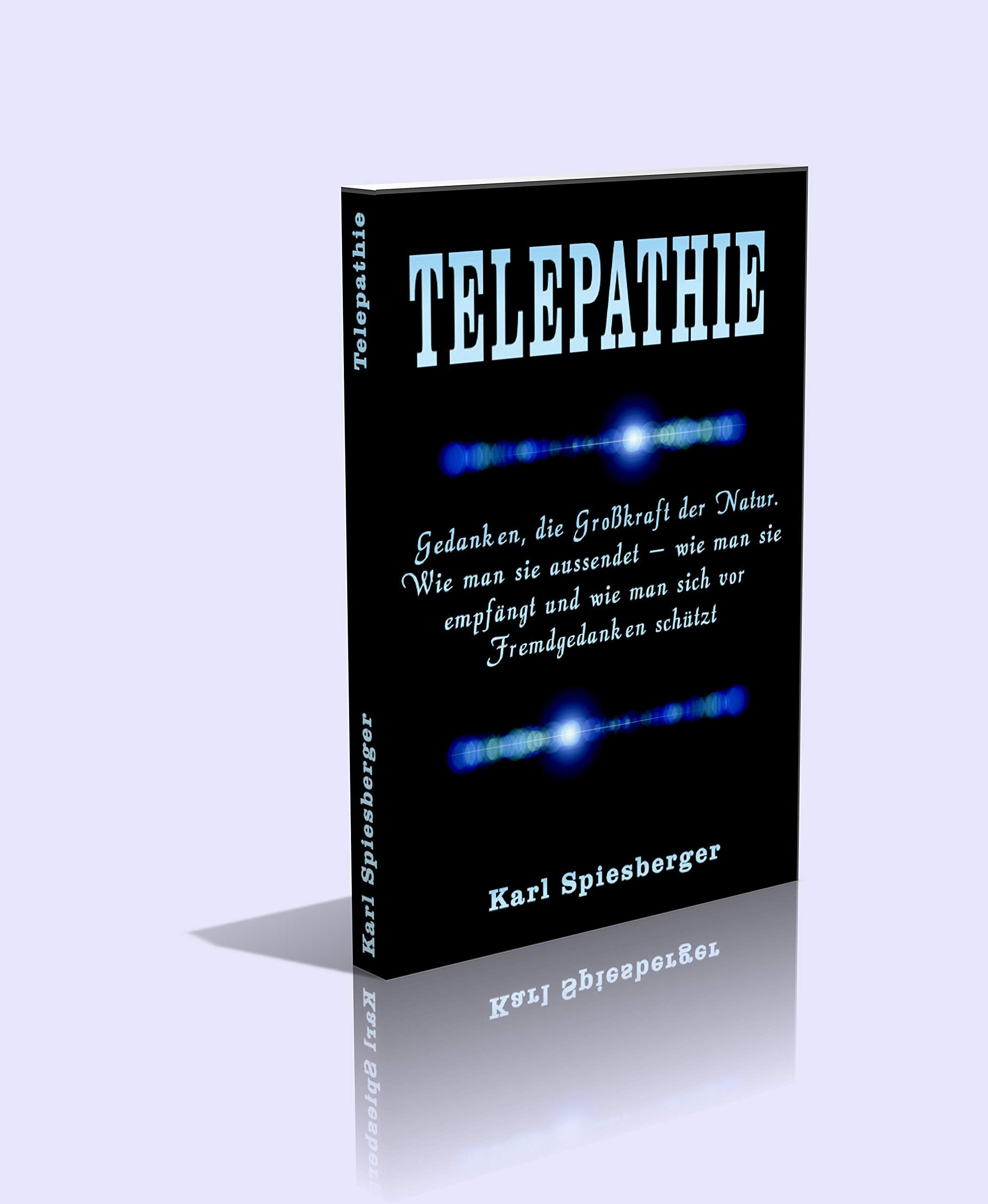 TELEPATHIE. Gedanken, die Großkraft der Natur. Wie man sie aussendet — wie man sie empfängt und wie man sich vor Fremdgedanken schützt - 202 Seiten Religion & Esotericism