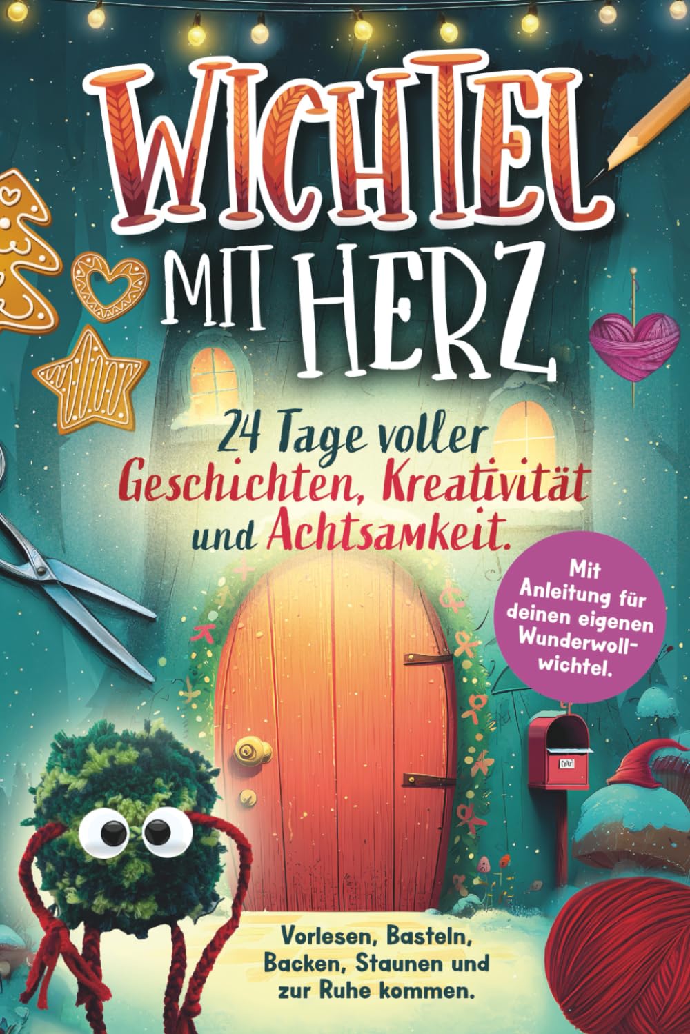 Wichtel mit Herz: 24 Tage voller Geschichten, Kreativität und Achtsamkeit. Vorlesen, Basteln, Backen, Staunen und zur Ruhe kommen. Mit Anleitung für deinen eigenen Wunderwollwichtel Hobbies & Crafts
