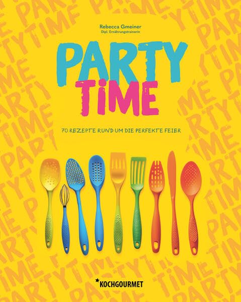 PARTY TIME: 70 Rezepte rund um die perfekte Feier Leisure, Home & Garden
