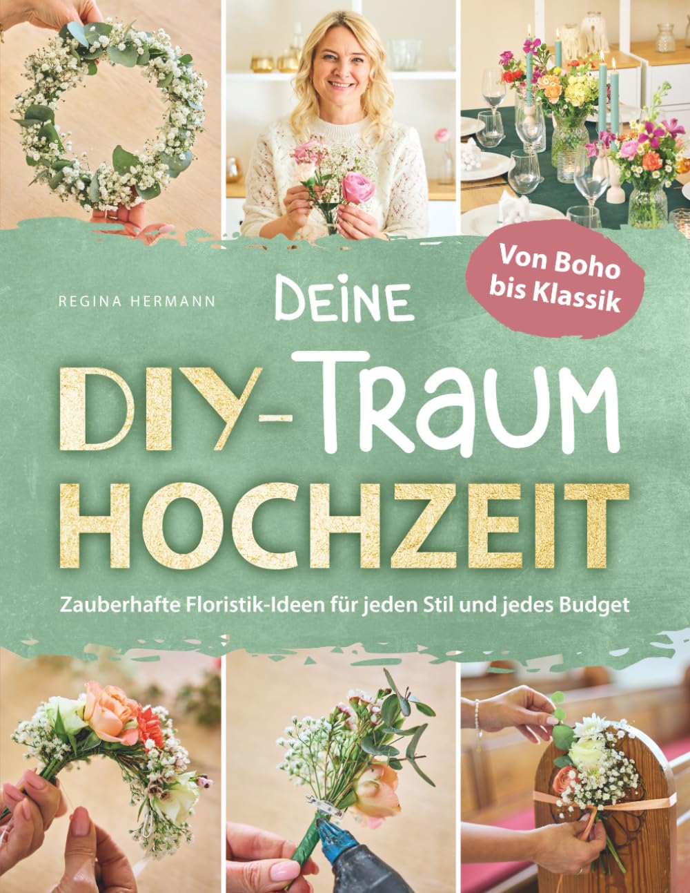 Deine DIY-Traumhochzeit: Von Boho bis Klassik - Zauberhafte Floristik-Ideen für jeden Stil und jedes Budget Film, Art & Culture