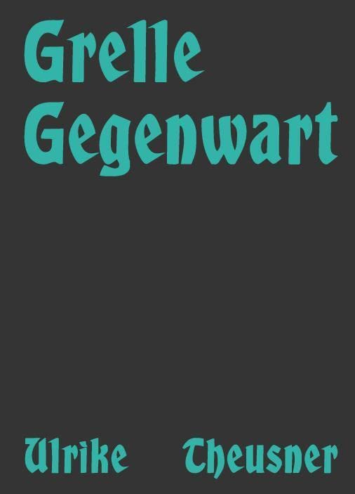 Ulrike Theusner: GRELLE GEGENWART Arts & Music