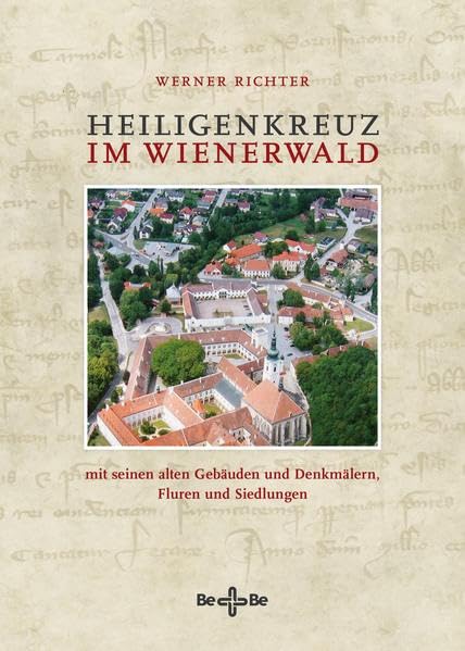 Heiligenkreuz im Wienerwald: mit seinen alten Gebäuden und Denkmälern, Fluren und Siedlungen Books