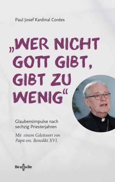 „Wer nicht Gott gibt, gibt zu wenig“: Glaubensimpulse nach sechzig Priesterjahren - Mit einem Geleitwort von Papst em. Benedikt XVI. Religion & Esotericism